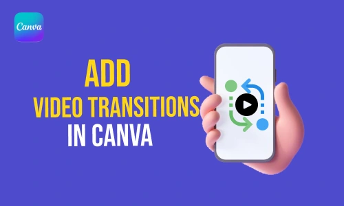 How to Add Video Transitions in Canva